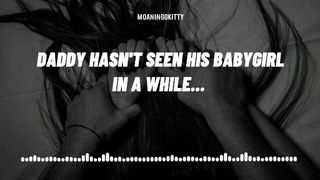 (Erotic Audio for Dudes) Daddy hasn't seen his babygirl in a while.